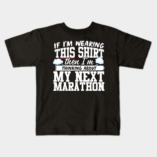 If I'm Wearing This Shirt Then I'm Thinking About My Next Marathon Kids T-Shirt